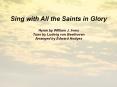 Sing with All the Saints in Glory PowerPoint PPT Presentation