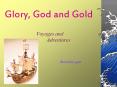 Glory, God and Gold PowerPoint PPT Presentation