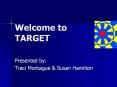 Welcome to TARGET PowerPoint PPT Presentation