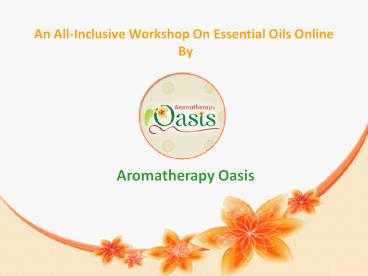 An All-Inclusive Workshop On Essential Oils Online