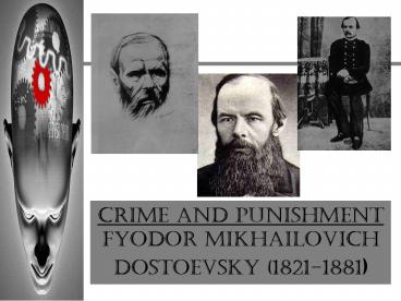 CRIME AND PUNISHMENT Fyodor Mikhailovich Dostoevsky (1821-1881)