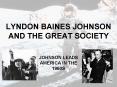 LYNDON BAINES JOHNSON AND THE GREAT SOCIETY PowerPoint PPT Presentation