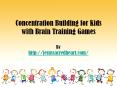 concentration Building for Kids with Brain Training Games PowerPoint PPT Presentation