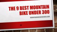The 9 Best Mountain Bike Under 300