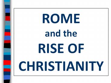 ROME         and the          RISE OF CHRISTIANITY