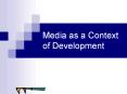 Media as a Context of Development PowerPoint PPT Presentation