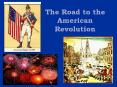 The Road to the American Revolution PowerPoint PPT Presentation