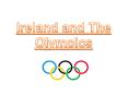 Ireland and The Olympics PowerPoint PPT Presentation