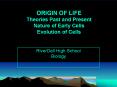 ORIGIN OF LIFE Theories Past and Present Nature of Early Cells Evolution of Cells PowerPoint PPT Presentation