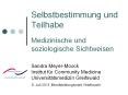 Selbstbestimmung und Teilhabe Medizinische und soziologische Sichtweisen  Sandra Meyer-Moock Institut f PowerPoint PPT Presentation