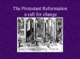 The%20Protestant%20Reformation%20a%20call%20for%20change PowerPoint PPT Presentation