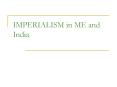 IMPERIALISM in ME and India PowerPoint PPT Presentation