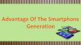 Advantage Of The Smartphone Generation PowerPoint PPT Presentation