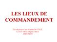 LES LIEUX DE COMMANDEMENT PowerPoint PPT Presentation