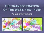 THE TRANSFORMATION OF THE WEST, 1450 - 1750