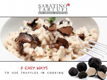 5 EASY WAYS TO USE TRUFFLES IN COOKING