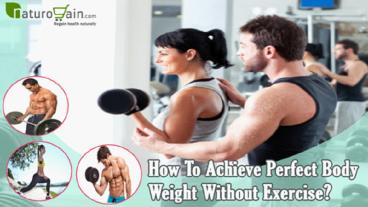 How To Achieve Perfect Body Weight Without Exercise?
