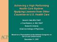 Achieving%20a%20High%20Performing%20Health%20Care%20System:%20Applying%20Lessons%20from%20Other%20Countries%20to%20U.S.%20Health%20Care PowerPoint PPT Presentation