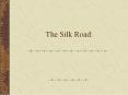 The Silk Road: PowerPoint PPT Presentation