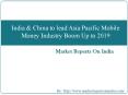 India & China to lead Asia Pacific Mobile Money Industry Boom - 2019 PowerPoint PPT Presentation
