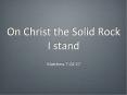 On Christ the Solid Rock I stand PowerPoint PPT Presentation