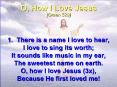 1. There is a name I love to hear, I love to sing its worth; It sounds like music in my ear, The sweetest name on earth. O, how I love Jesus (3x), Because He first loved me! PowerPoint PPT Presentation