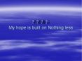 ???? My hope is built on Nothing less PowerPoint PPT Presentation