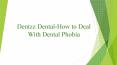 Dentzz Dental-How to Deal With Dental Phobia PowerPoint PPT Presentation