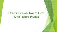 Dentzz Dental-How to Deal With Dental Phobia