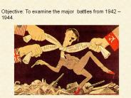 Objective: To examine the major battles from 1942 