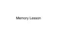 Memory Lesson PowerPoint PPT Presentation