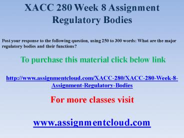 XACC 280 Week 8 Assignment Regulatory Bodies