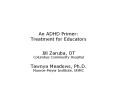 An ADHD Primer: Treatment for Educators PowerPoint PPT Presentation