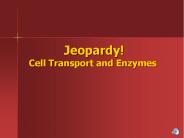 Jeopardy! Cell Transport and Enzymes