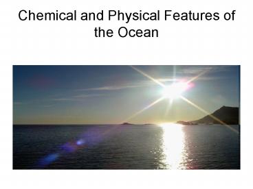 Chemical and Physical Features of the Ocean