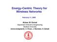 Energy-Centric Theory for Wireless Networks  February 11, 2005 PowerPoint PPT Presentation