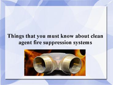 Things that you must know about clean agent fire suppression systems