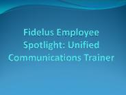 Fidelus Employee Spotlight: Unified Communications Trainer