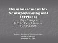 Reimbursement for Neuropsychological Services: Major Changes In Third Party Interfaces for 2004-2005 National Academy of Neuropsychology Seattle, Washington November 17, 2004 PowerPoint PPT Presentation