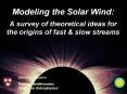 Modeling the Solar Wind:  A survey of theoretical ideas for the origins of fast PowerPoint PPT Presentation
