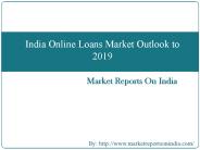 India Online Loans Market Outlook to 2019