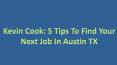 Kevin Cook: 5 Tips to Find Your Next Job In Austin, TX PowerPoint PPT Presentation