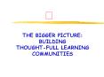 THE BIGGER PICTURE: BUILDING THOUGHT-FULL LEARNING COMMUNITIES PowerPoint PPT Presentation