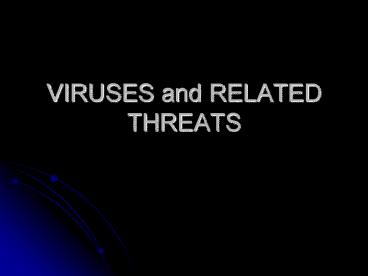 VIRUSES and RELATED THREATS