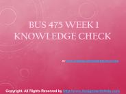 BUS 475 Week 1 Knowledge Check Complete Assignment Help