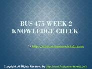 BUS 475 Week 2 Knowledge Check Complete Assignment Help
