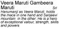 Veera Maruti Gambeera Maruti                   Sri Hanumanji as Veera Maruti, holds the mace in one hand and Sanjeevi mountain in the other; He is a hero of exceptional valour, strength, skills and powers PowerPoint PPT Presentation