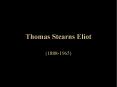 Thomas Stearns Eliot PowerPoint PPT Presentation