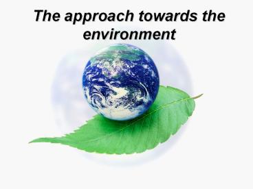 The approach towards the environment
