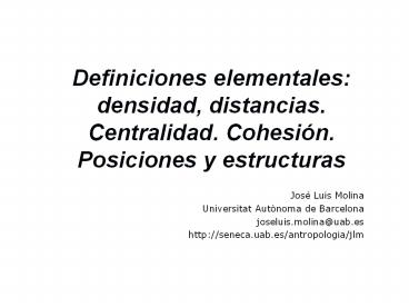 Definiciones elementales: densidad, distancias. Centralidad. Cohesi